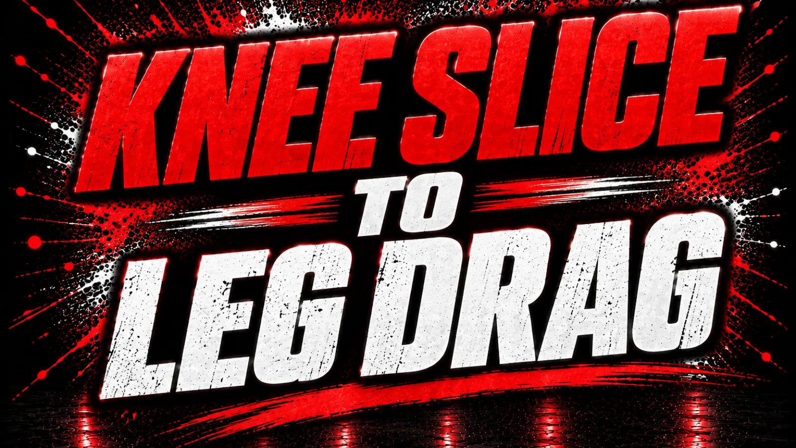 Knee slice to leg drag