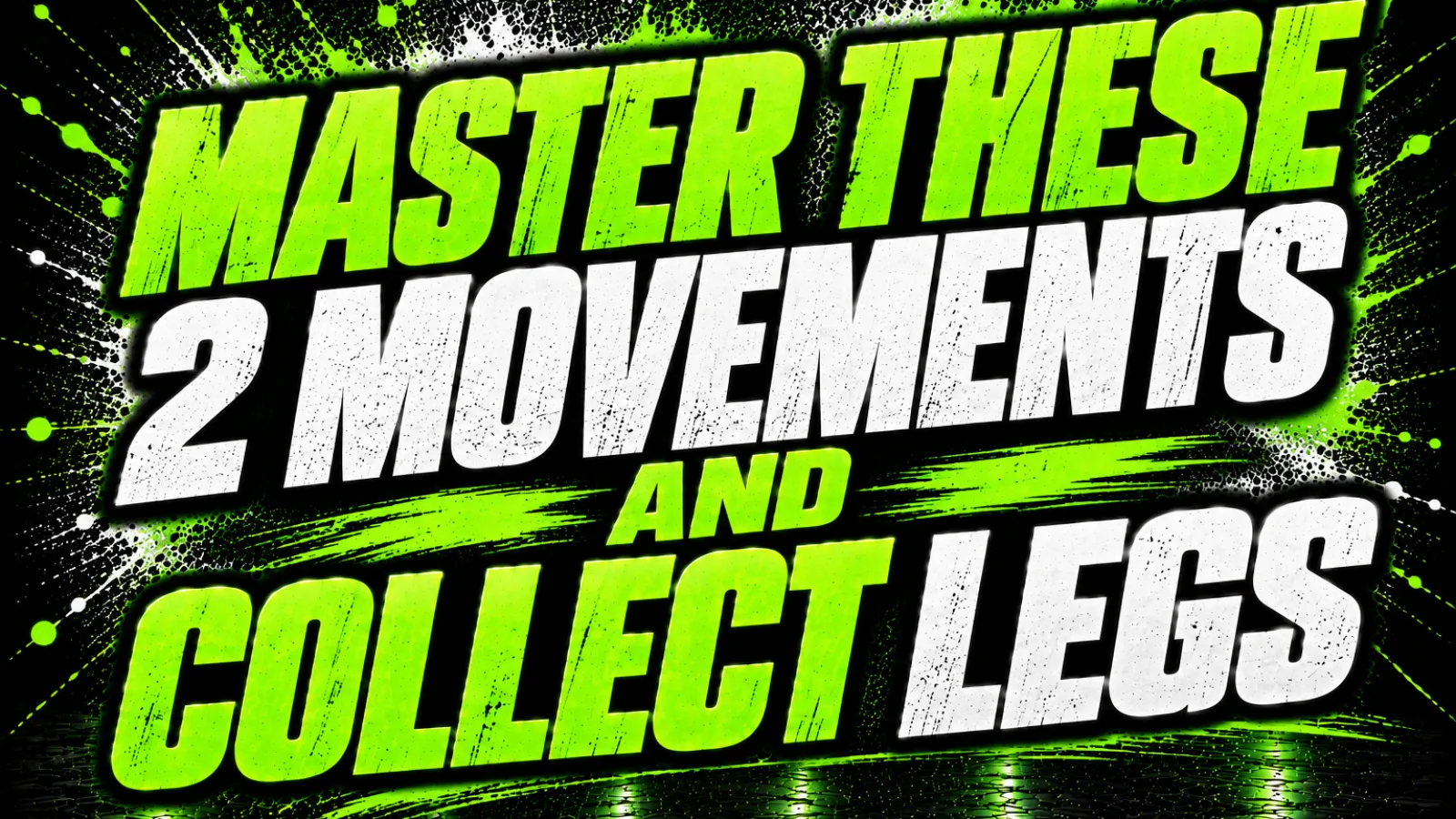 Master These 2 movements and collect legs