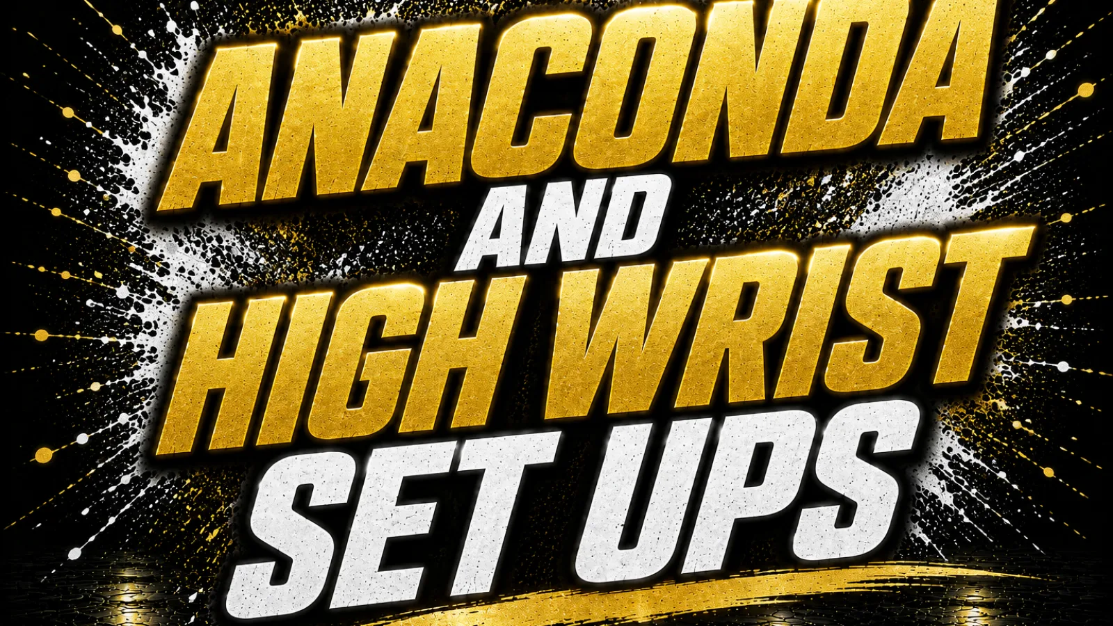 Anaconda and high wrist set ups